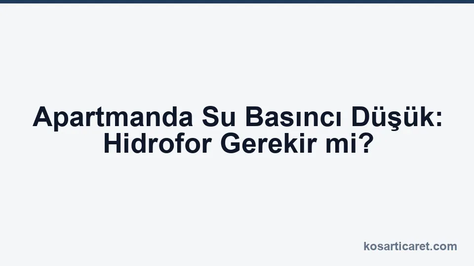 Apartmanda düşük su basıncı ve hidrofor çözümü
