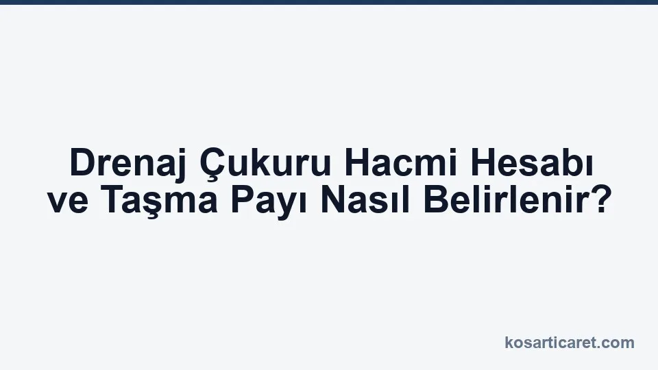 Drenaj çukuru hacmi hesabı taşma payı