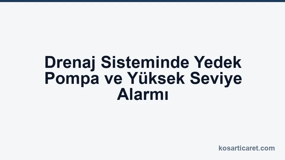 Drenaj yedek pompa yüksek seviye alarmı