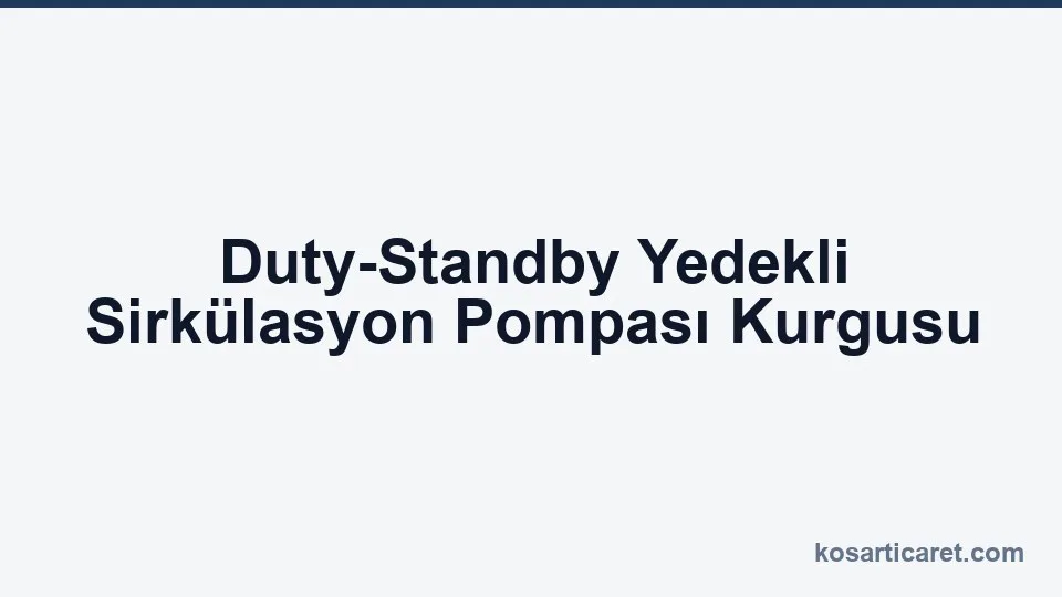 Duty-standby yedekli sirkülasyon pompası mimarisi