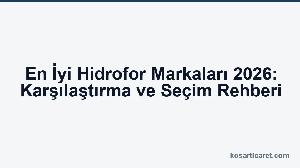 En iyi hidrofor markaları 2026 karşılaştırma rehberi