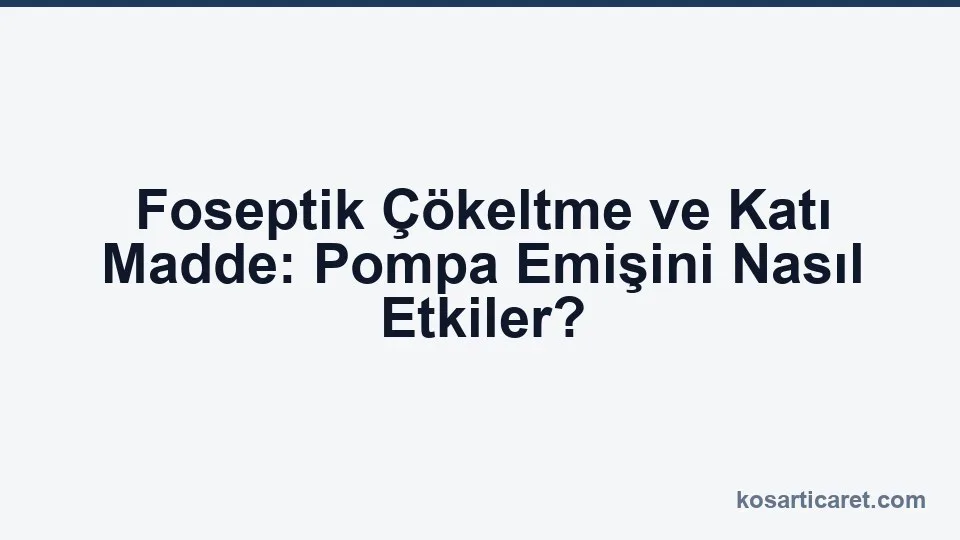 Foseptik çökeltme katı madde pompa emiş performansı