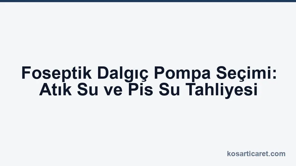 Foseptik ve atık su dalgıç pompa seçimi