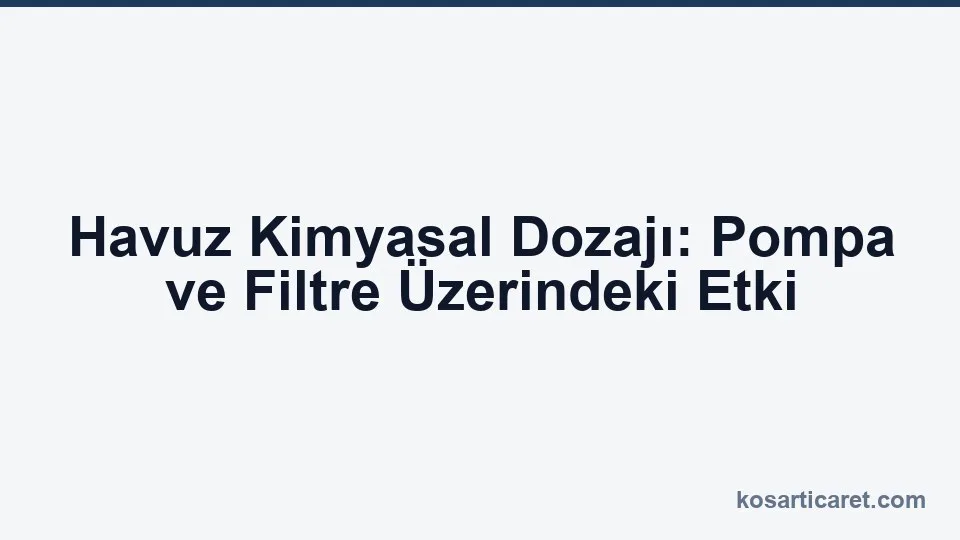 Havuz kimyasal dozajı pompa filtre etkisi sirkülasyon