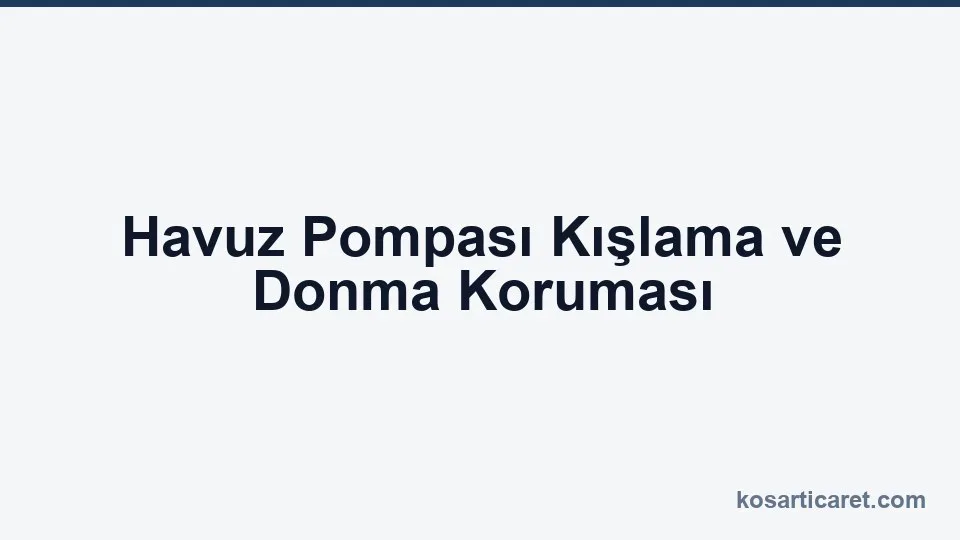 Havuz pompası kışlama donma koruması tahliye