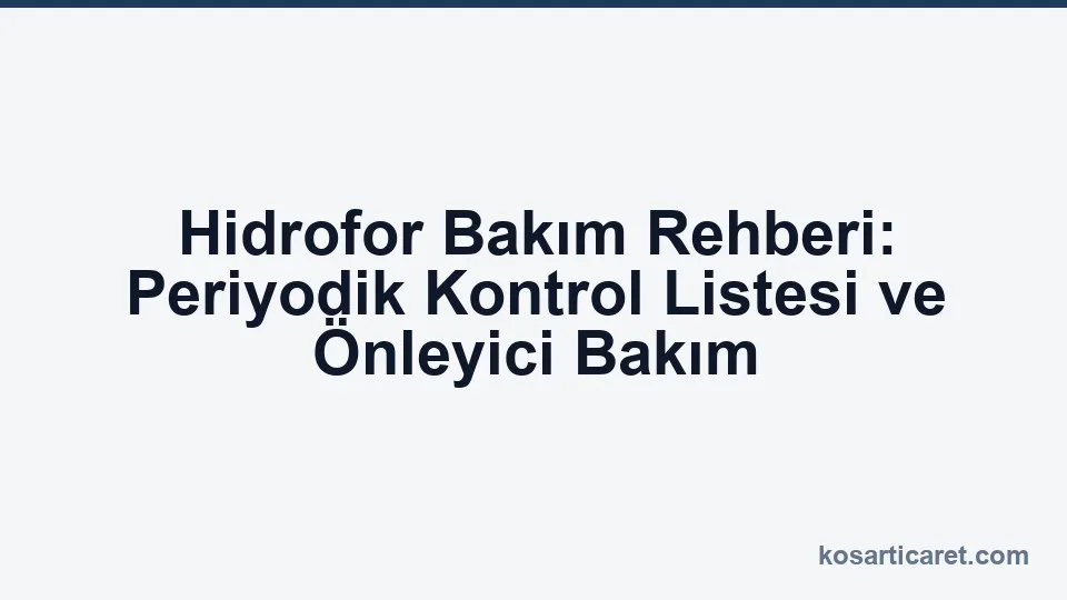 Hidrofor periyodik bakım kontrol listesi