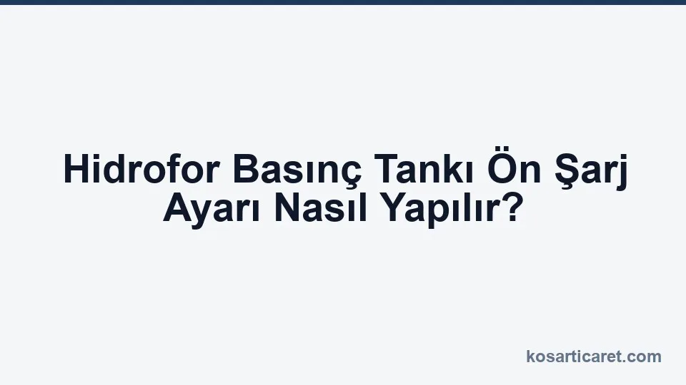Hidrofor basınç tankı ön şarj ayarı ölçümü