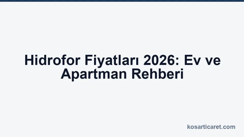 Hidrofor fiyatları 2026 — ev ve apartman rehberi