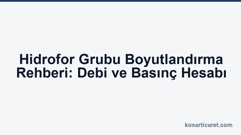 Hidrofor grubu boyutlandırma — debi ve basınç hesabı