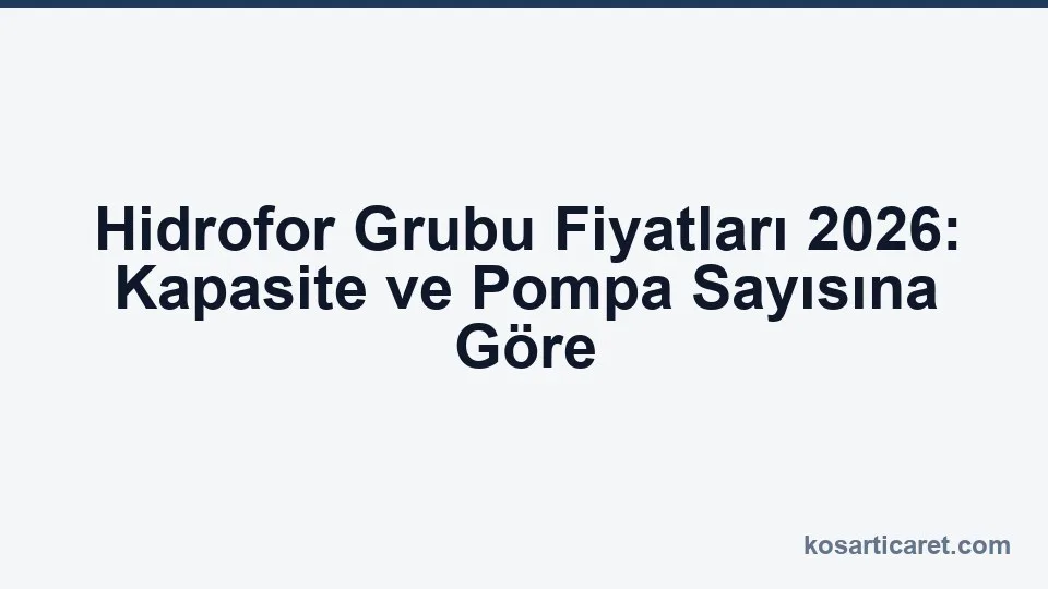 Hidrofor grubu fiyatları 2026 — kapasite rehberi