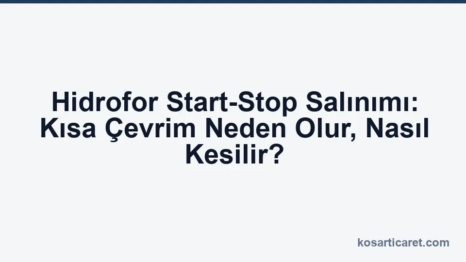 Hidrofor start-stop salınımı kısa çevrim teşhisi