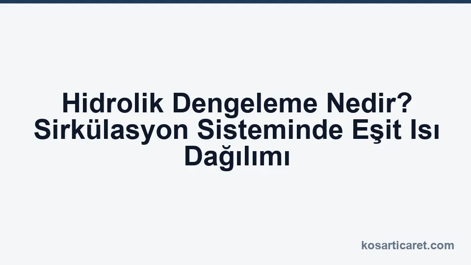 Sirkülasyon sisteminde hidrolik dengeleme ve balans vanası ayarı