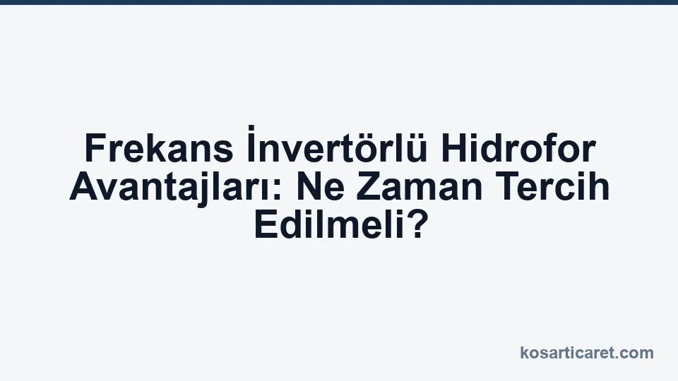 Frekans invertörlü hidrofor sistem avantajları