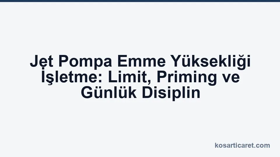 Jet pompa emme yüksekliği limit priming işletme