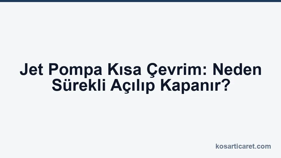 Jet pompa kısa çevrim hidrofor presostat teşhisi