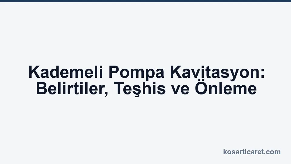 Kademeli pompa kavitasyon belirtileri teşhis önleme