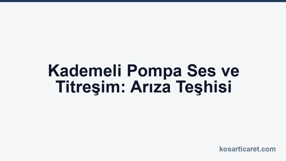 Kademeli pompa ses titreşim arıza teşhisi