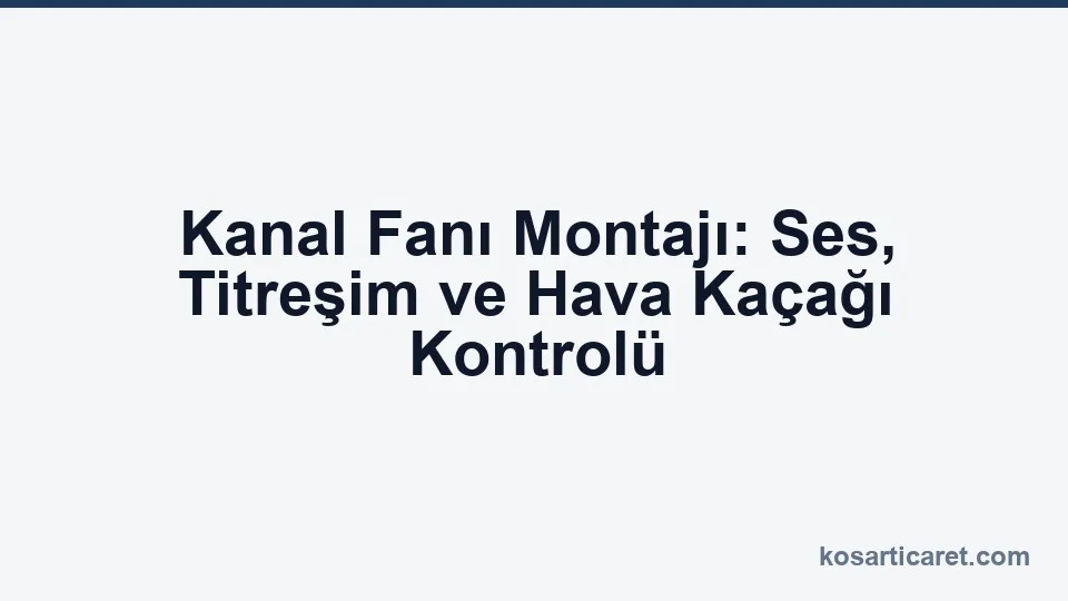 Kanal fanı esnek bağlantı titreşim ve kaçak kontrolü