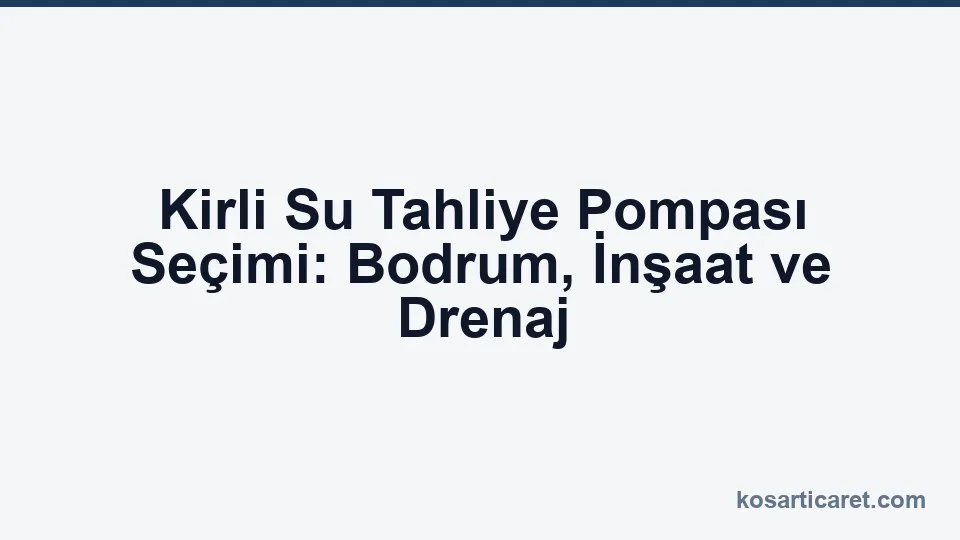 Kirli su tahliye pompası — bodrum ve drenaj uygulaması