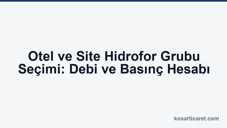Otel ve site hidrofor grubu seçim rehberi