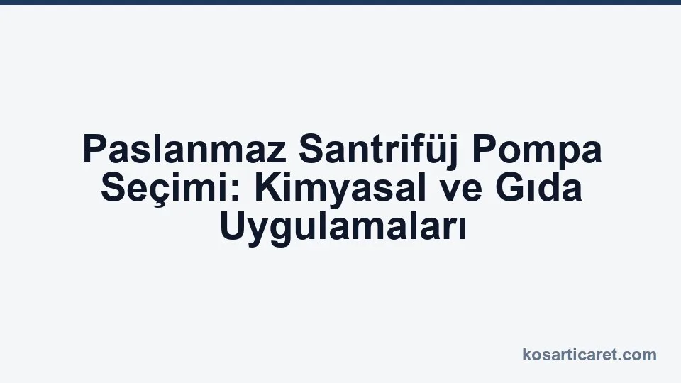 Paslanmaz santrifüj pompa — kimyasal uygulama seçim rehberi