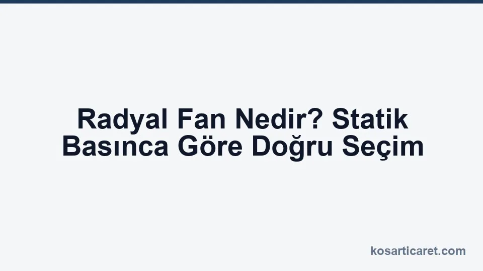 Radyal fan salyangoz gövde ve statik basınca göre seçim
