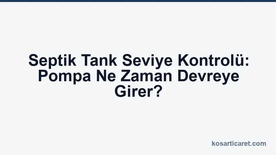 Septik tank seviye kontrolü pompa devreye girme