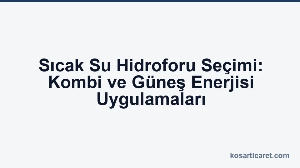 Sıcak su hidroforu seçim rehberi