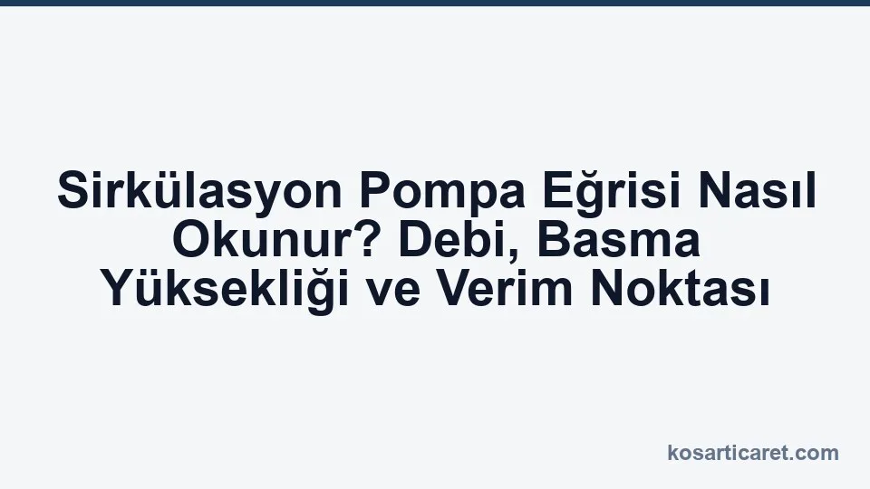 Sirkülasyon pompası performans eğrisi ve verim noktası