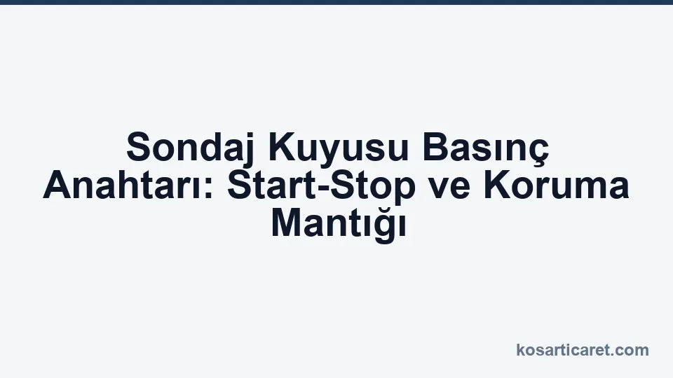 Sondaj kuyusu basınç anahtarı start stop koruma