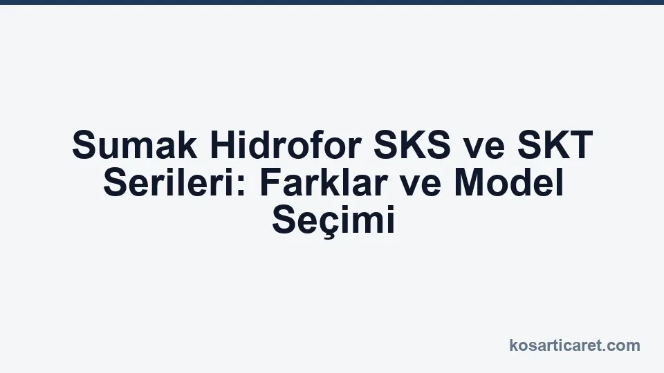 Sumak hidrofor SKS SKT serileri karşılaştırma