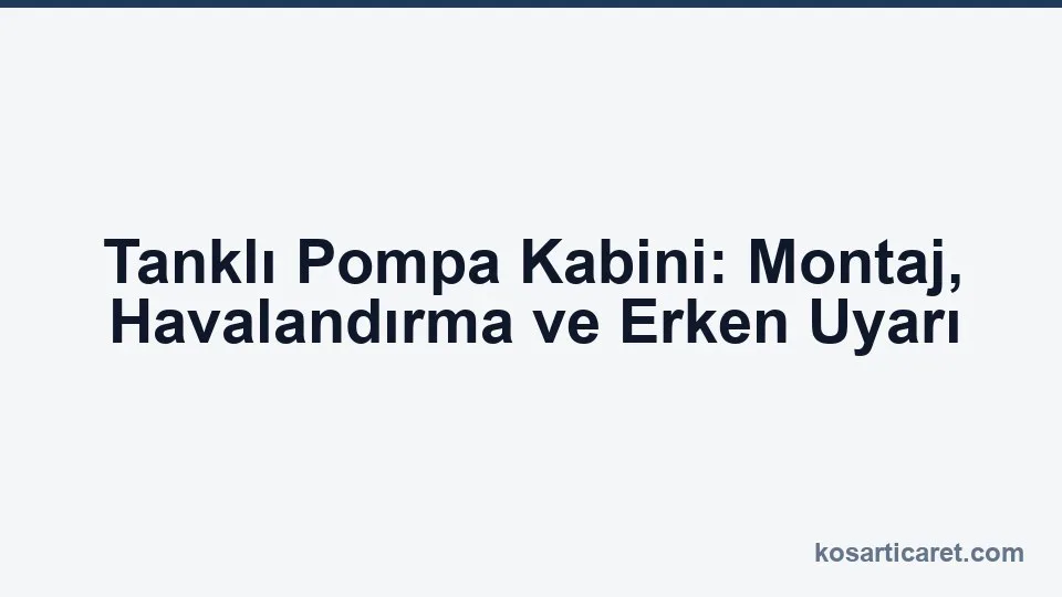 Tanklı pompa kabini montaj havalandırma erken uyarı