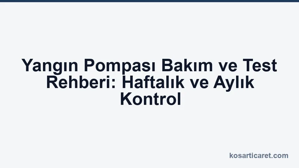 Yangın pompası bakım test rehberi