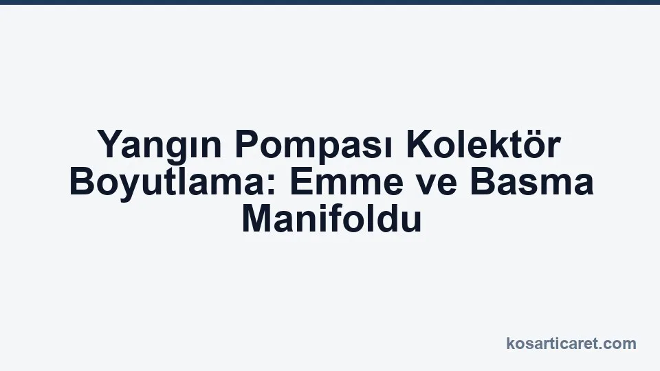 Yangın pompası emme ve basma kolektör boyutlama