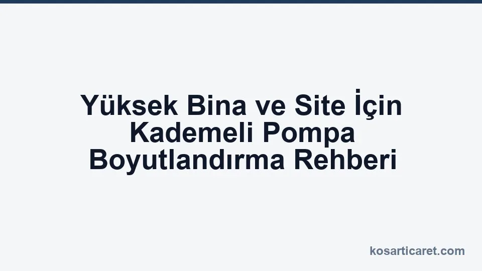 Yüksek bina kademeli pompa boyutlandırma — site su basıncı